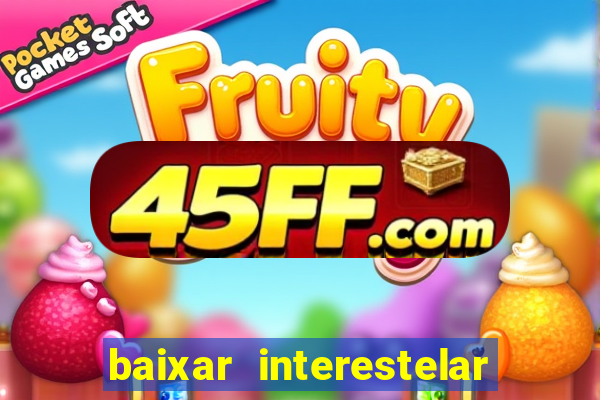 baixar interestelar dublado google drive